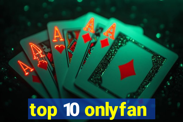 top 10 onlyfan